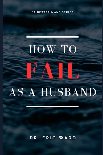 How To Fail As A Husband