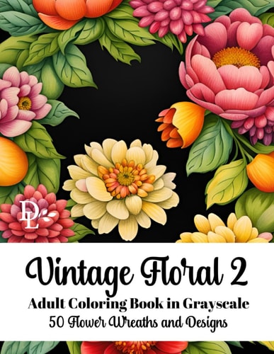 Vintage Floral 2 - Adult Coloring Book in Grayscale 50 Flower Wreaths and Designs