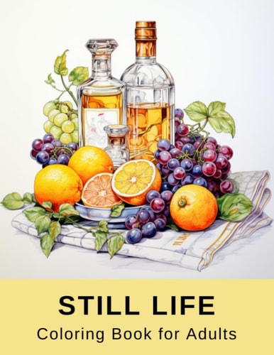 Still Life Coloring Book for Adults 40 Pages of Varied Realistic Still Lifes