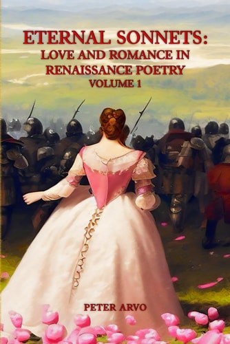 Eternal Sonnets Love and Romance in Renaissance Poetry Volume 1
