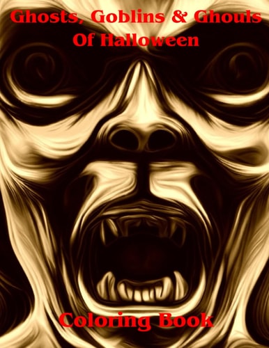 Ghosts, Goblins & Ghouls Of Halloween Coloring Book