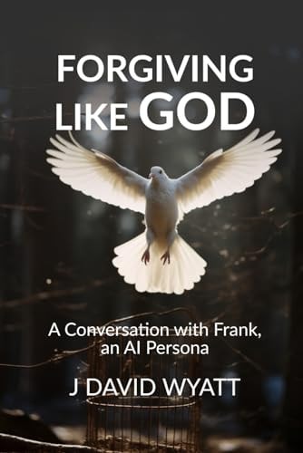 Forgiving Like God A Conversation with Frank, an AI Persona