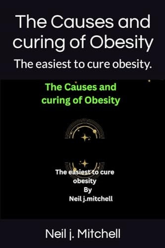 The Causes and Curing of Obesity The Easiest to Cure Obesity.