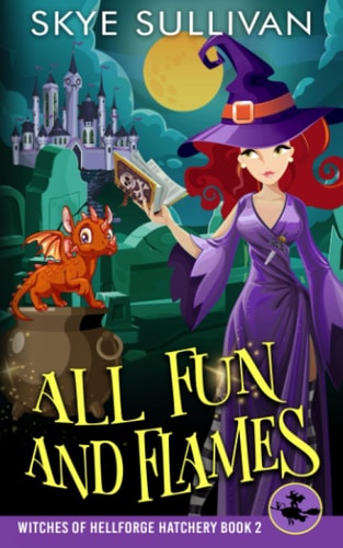 All Fun and Flames A Paranormal Cozy Mystery (Witches of Hellforge Hatchery Book 2)