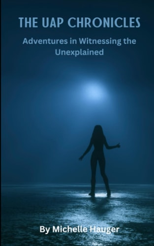 Uap Chronicles Adventures in Witnessing the Unexplained