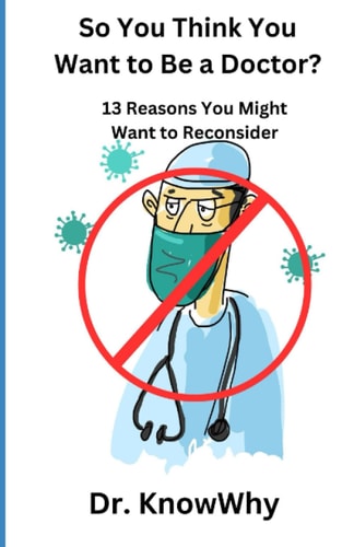 So You Think You Want to Be a Doctor? 13 Reasons You Might Want to Reconsider