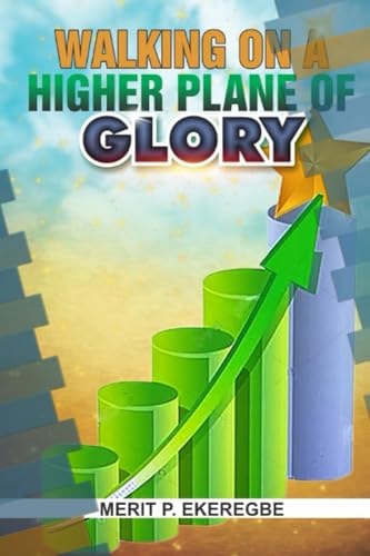 Walking On A Higher Plane Of Glory