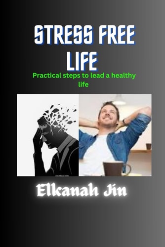 Stress Free Life Practical Steps to Lead a Healthy Life