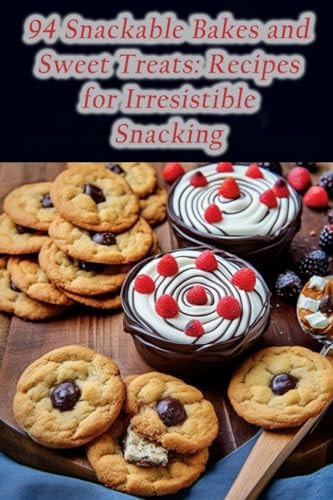 94 Snackable Bakes and Sweet Treats Recipes for Irresistible Snacking