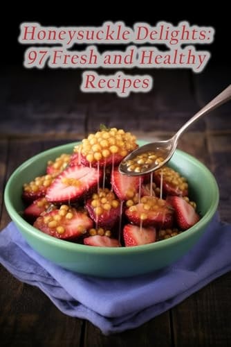Honeysuckle Delights 97 Fresh and Healthy Recipes