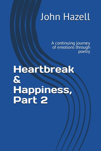 Heartbreak & Happiness, Part 2 A Continuing Journey of Emotions Through Poetry