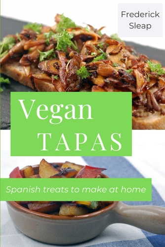 Vegan Tapas Learn to Make Authentic Vegan Spanish Dishes at Home