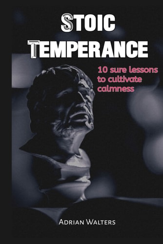 STOIC TEMPERANCE 10 Sure Lessons to Cultivate Calmness