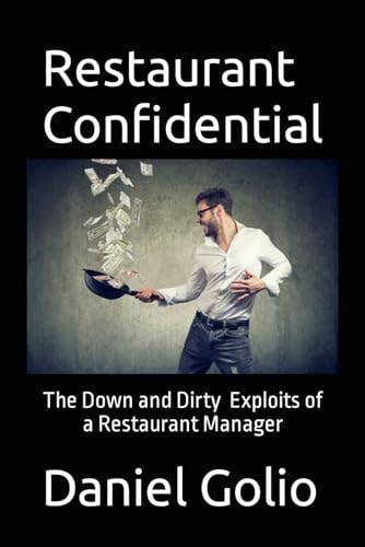 Restaurant Confidential The Down and Dirty Exploits of a Restaurant Manager