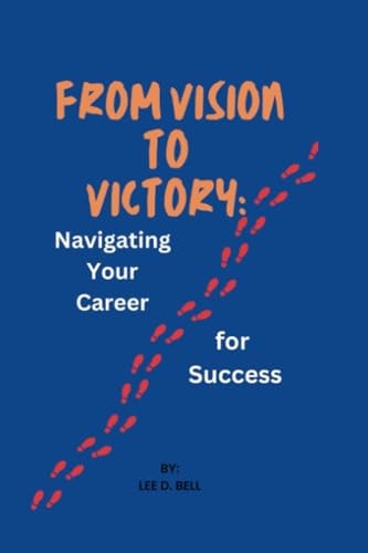 From Vision to Victory Navigating Your Career for Success