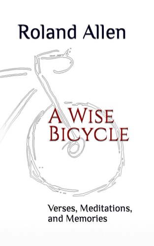 A Wise Bicycle Verses, Meditations, and Memories