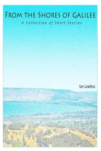 From the Shores of Galilee A Collection of Short Stories