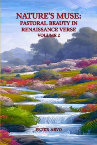 Nature's Muse Pastoral Beauty in Renaissance Verse Volume 2