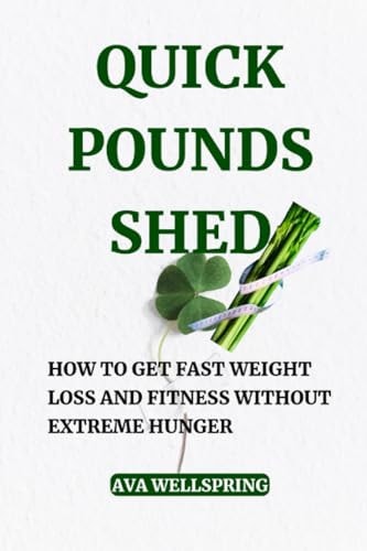 Quick Pounds Shed How to Get Fast Weight Loss and Fitness Without Extreme Hunger