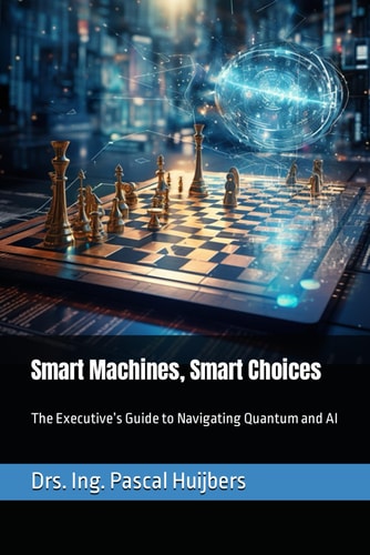 Smart Machines, Smart Choices The Executive's Guide to Navigating Quantum and AI