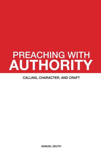 Preaching with Authority Calling, Character, and Craft
