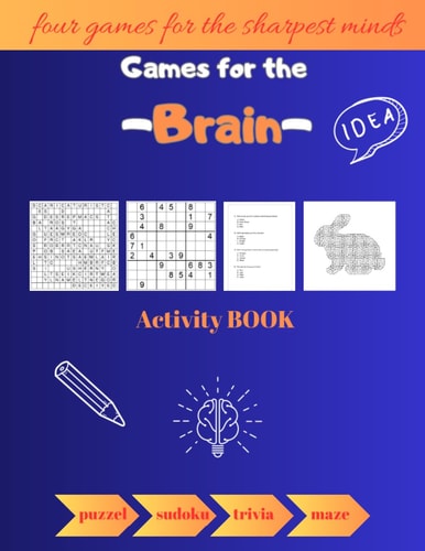 Games for the Brain Activity Book Four Games For The Sharpest Minds Puzzel\sudoku\trivia\maze