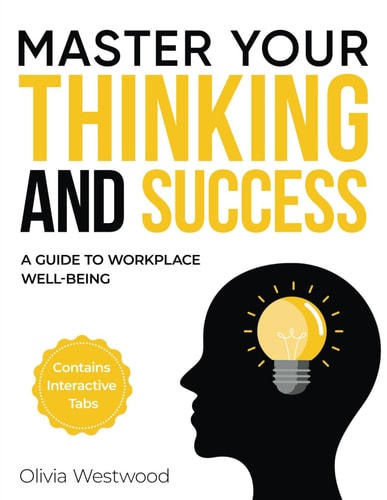 Master Your Thinking and Success : A Guide to Workplace Well-Being