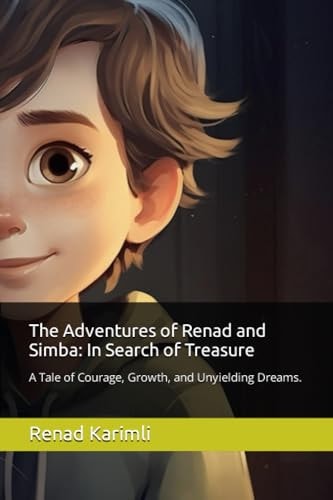 The Adventures of Renad and Simba In Search of Treasure: A Tale of Courage, Growth, and Unyielding Dreams.