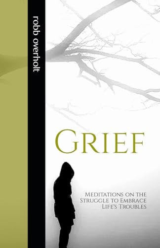 Grief Meditations on the Struggle to Embrace Life's Troubles