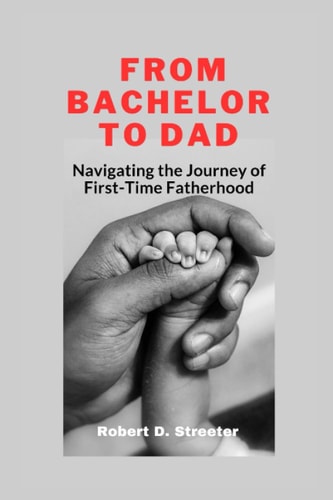 From Bachelor to Dad Navigating the Journey of First-Time Fatherhood