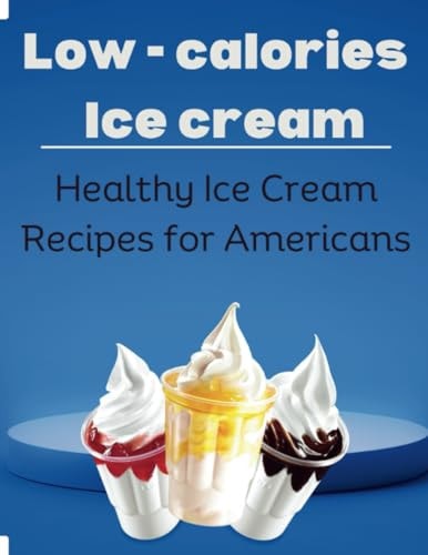 Low-Calorie Ice Cream Healthy Ice Cream Recipes for Americans