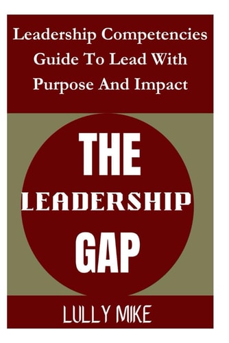 The Leadership Gap Leadership Competencies Guide To Lead With Purpose And Impact
