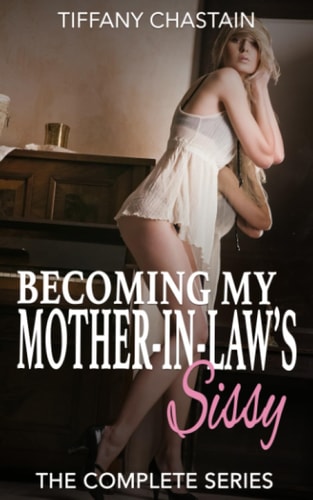 Becoming My Mother-in-Law's Sissy The Complete Series