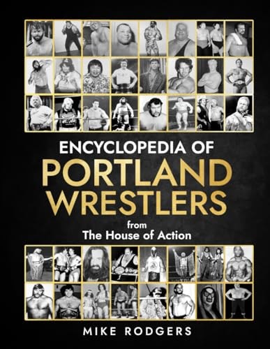 Encyclopedia of Portland Wrestlers From the House of Action