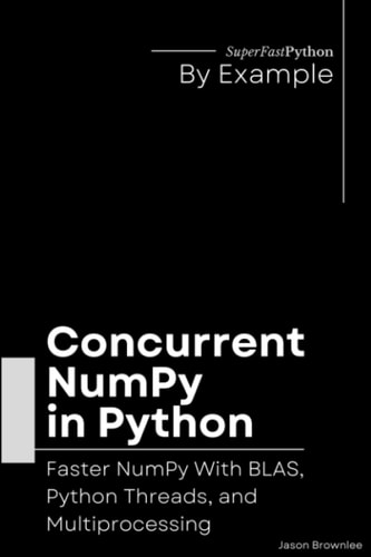 Concurrent NumPy in Python Faster NumPy With BLAS, Python Threads, and Multiprocessing