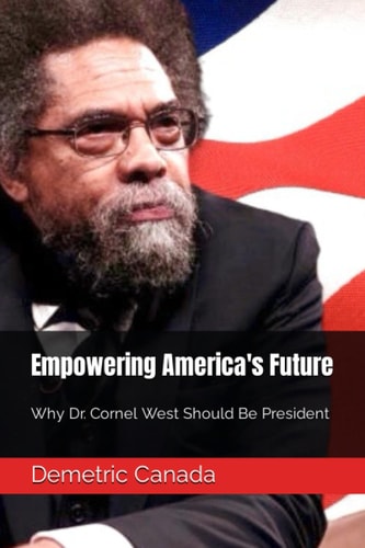 Empowering America's Future Why Dr. Cornel West Should Be President