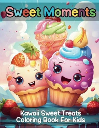 Sweet Moments Kawaii Sweet Treats Coloring Book For Kids
