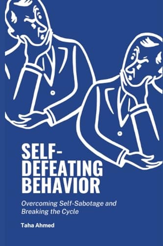 Self-Defeating Behavior Overcoming Self-sabotage and Breaking the Cycle