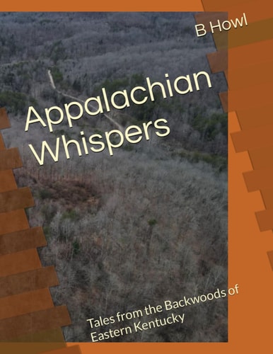 Appalachian Whispers Tales from the Backwoods of Eastern Kentucky
