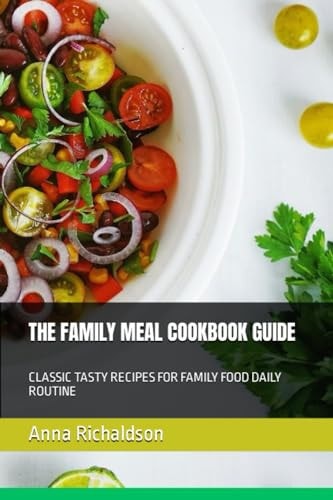 The Family Meal Cookbook Guide Classic Tasty Recipes for Family Food Daily Routine