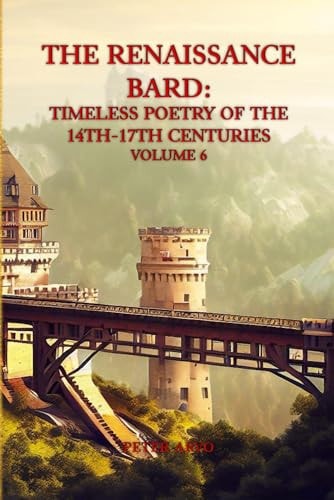 The Renaissance Bard Timeless Poetry of the 14th-17th Centuries Volume 6
