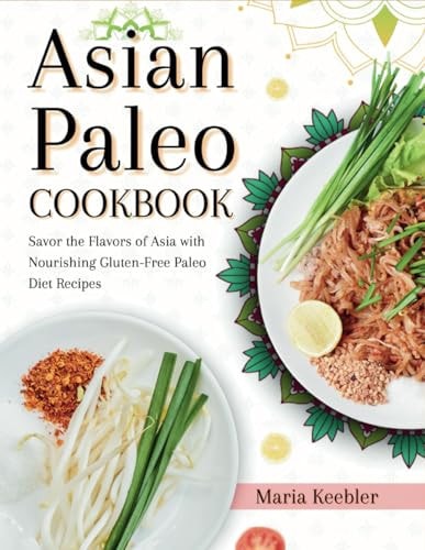 Asian Paleo Cookbook Savor the Flavors of Asia with Nourishing Gluten-Free Paleo Diet Recipes