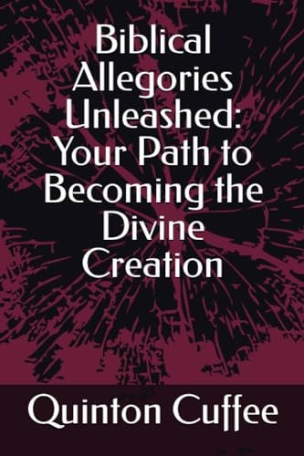 Biblical Allegories Unleashed Your Path to Becoming the Divine Creation