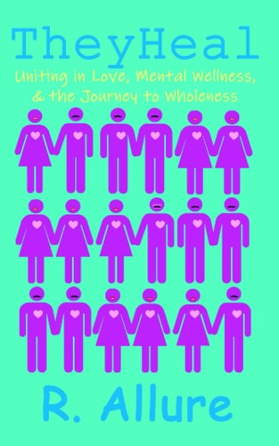 TheyHeal Uniting in Love, Mental Wellness, and the Journey to Wholeness