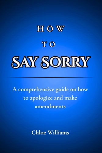 How to Say Sorry A Comprehensive Guide on how to Apologize and Make Amendments