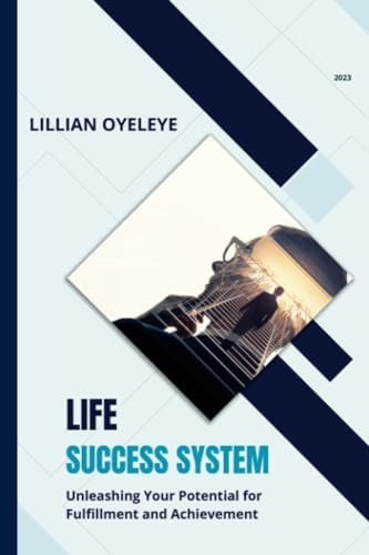 Life Success System Unleashing Your Potential for Fulfilment and Achievement