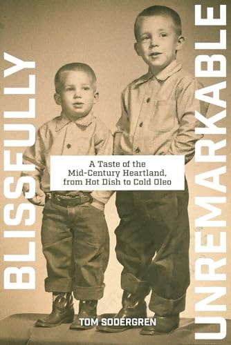 Blissfully Unremarkable A Taste of the Mid-Century Heartland, from Hot Dish to Cold Oleo