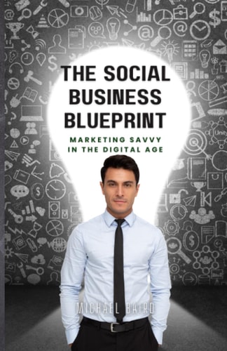 The Social Business Blueprint Get Marketing Savvy in the Digital Age