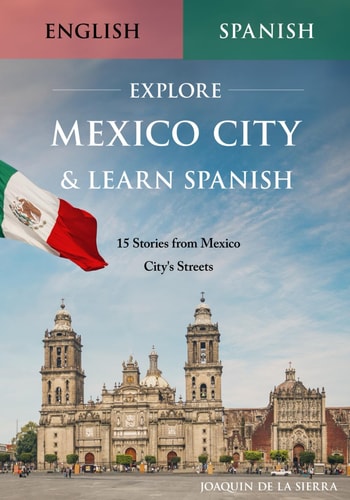 Explore Mexico City & Learn Spanish 15 Stories from Mexico City's Streets
