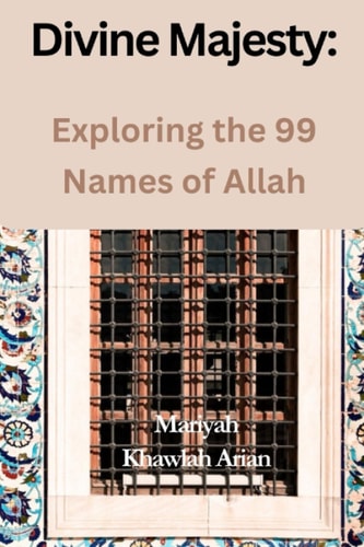 Divine Majesty Exploring the 99 Names of Allah